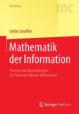 Mathematik Der Information: Theorie Und Anwendungen Der Shannon-Wiener Information - Sch?ffler, Stefan