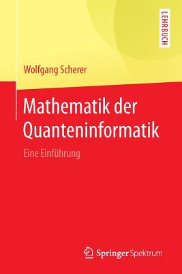 Mathematik Der Quanteninformatik: Eine Einfuhrung - Scherer, Wolfgang