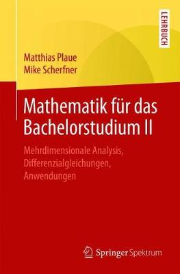 Mathematik F?r Das Bachelorstudium II: Mehrdimensionale Analysis, Differenzialgleichungen, Anwendungen - Plaue, Matthias, and Scherfner, Mike