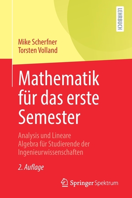 Mathematik Fur Das Erste Semester: Analysis Und Lineare Algebra Fur Studierende Der Ingenieurwissenschaften - Scherfner, Mike, and Volland, Torsten