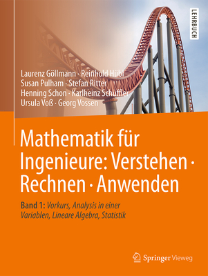 Mathematik Fur Ingenieure: Verstehen - Rechnen - Anwenden: Band 1: Vorkurs, Analysis in Einer Variablen, Lineare Algebra, Statistik - Gllmann, Laurenz, and H?bl, Reinhold, and Pulham, Susan