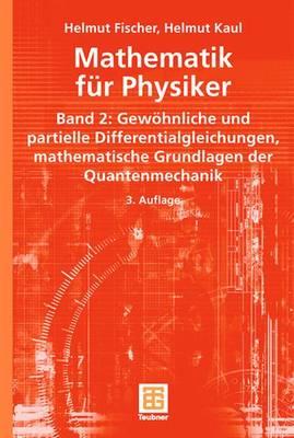 Mathematik Fur Physiker: Band 2: Gewohnliche Und Partielle Differentialgleichungen, Mathematische Grundlagen Der Quantenmechanik - Fischer, Helmut, and Kaul, Helmut