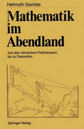 Mathematik Im Abendland: Von Den Romischen Feldmessern Bis Zu Descartes