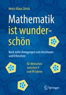 Mathematik Ist Wunderschn: Noch Mehr Anregungen Zum Anschauen Und Erforschen Fr Menschen Zwischen 9 Und 99 Jahren