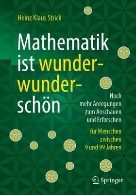 Mathematik Ist Wunderwunderschn: Noch Mehr Anregungen Zum Anschauen Und Erforschen Fr Menschen Zwischen 9 Und 99 Jahren - Strick, Heinz Klaus