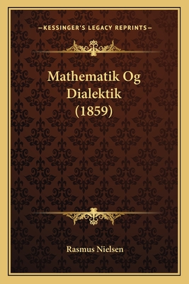 Mathematik Og Dialektik (1859) - Nielsen, Rasmus