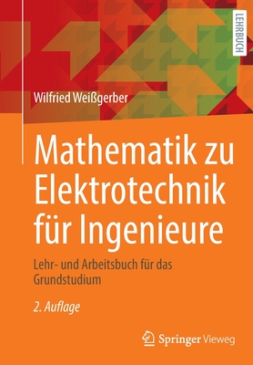 Mathematik Zu Elektrotechnik F?r Ingenieure: Lehr- Und Arbeitsbuch F?r Das Grundstudium - Wei?gerber, Wilfried