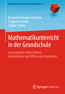 Mathematikunterricht in der Grundschule: Lernangebote fachorientiert, kindorientiert und differenziert gestalten