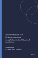 Mathematisation and Demathematisation: Social, Philosophical and Educational Ramifications