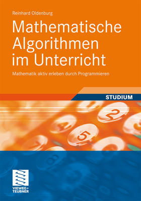 Mathematische Algorithmen Im Unterricht: Mathematik Aktiv Erleben Durch Programmieren - Oldenburg, Reinhard