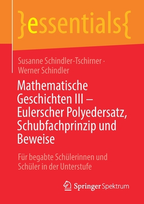 Mathematische Geschichten III - Eulerscher Polyedersatz, Schubfachprinzip Und Beweise: Fr Begabte Schlerinnen Und Schler in Der Unterstufe - Schindler-Tschirner, Susanne, and Schindler, Werner