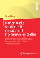 Mathematische Grundlagen Fr Die Natur- Und Ingenieurwissenschaften: Elementarmathematik, Mengenlehre, Funktionen, Komplexe Zahlen Und Computerarithmetik