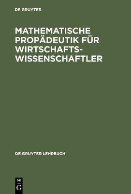 Mathematische Propdeutik Fr Wirtschaftswissenschaftler - Wetzel, Wolfgang (Contributions by), and Skarabis, Horst (Contributions by), and Naeve, Peter (Contributions by)