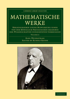 Mathematische Werke: Herausgegeben unter Mitwirkung einer von der kniglich preussischen Akademie der Wissenschaften eingesetzten Commission - Weierstrass, Karl, and Rothe, Rudolf (Editor)