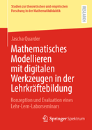 Mathematisches Modellieren mit digitalen Werkzeugen in der Lehrkrftebildung: Konzeption und Evaluation eines Lehr-Lern-Laborseminars