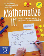 Mathematize It! [Grades 3-5]: Going Beyond Key Words to Make Sense of Word Problems, Grades 3-5