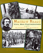 Mathew Brady: Civil War Photographer - Van Steenwyk, Elizabeth