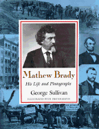 Mathew Brady: His Life and Photographs - Sullivan, George