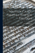 Mathew Carey, Pamphleteer for Freedom