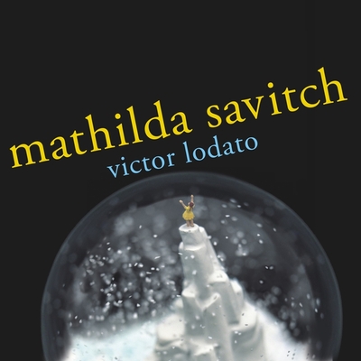 Mathilda Savitch - Lodato, Victor, and Campbell, Cassandra (Read by)