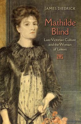 Mathilde Blind: Late-Victorian Culture and the Woman of Letters - Diedrick, James, and Stauffer, Andrew (Editor), and Tucker, Herbert F (Editor)