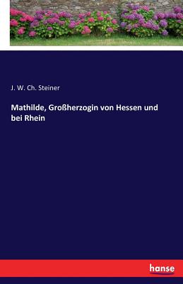 Mathilde, Gro?herzogin von Hessen und bei Rhein - Steiner, J W Ch