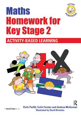 Maths Homework for Key Stage 2: Activity-Based Learning - Parfitt, Vicki, and Forster, Colin, and McGowan, Andrea