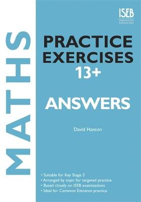 Maths Practice Exercises 13+ Answer Book: Practice Exercises for Common Entrance Preparation - Hanson, David E.