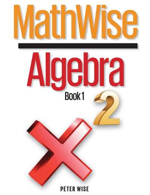 Mathwise Algebra, Book 1 - Wise, Peter L