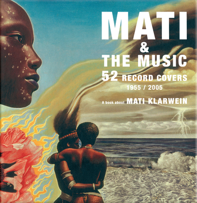 Mati & the Music: 52 Record Covers 1955-2005 - Klarwein, Mati, and Bramly, Serge (Text by)