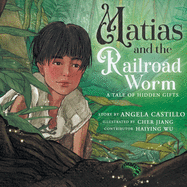 Matias and the Railroad Worm: A Tale of Hidden Gifts