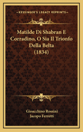 Matilde Di Shabran E Corradino, O Sia Il Trionfo Della Belta (1834)