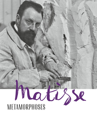Matisse - Metamorphoses - Zurich, Kunsthaus (Editor), and Gianfreda, Sandra (Contributions by), and Grammont, Claudine (Contributions by)