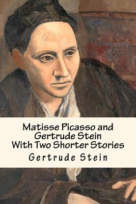 Matisse Picasso and Gertrude Stein: With Two Shorter Stories - Stein, Gertrude