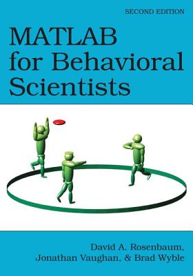 MATLAB for Behavioral Scientists - Rosenbaum, David A., and Vaughan, Jonathan, and Wyble, Brad