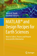 MATLAB(R) and Design Recipes for Earth Sciences: How to Collect, Process and Present Geoscientific Information