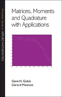 Matrices, Moments and Quadrature with Applications - Golub, Gene H, and Meurant, Grard