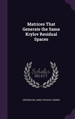 Matrices That Generate the Same Krylov Residual Spaces - Greenbaum, Anne, and Strakos, Zdenek