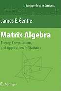 Matrix Algebra: Theory, Computations, and Applications in Statistics