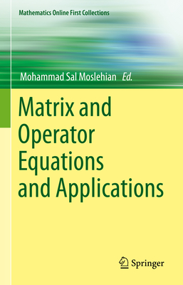 Matrix and Operator Equations and Applications - Moslehian, Mohammad Sal (Editor)
