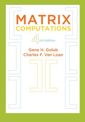 Matrix Computations - Golub, Gene H, Professor, and Van Loan, Charles F, Professor