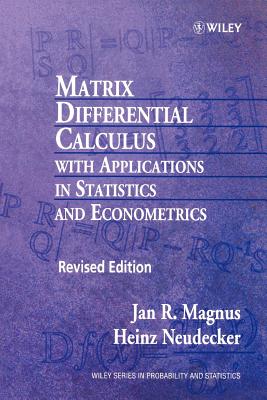 Matrix Differential Calculus with Applications in Statistics and Econometrics - Magnus, Jan R, and Neudecker, Heinz