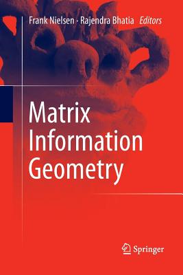 Matrix Information Geometry - Nielsen, Frank (Editor), and Bhatia, Rajendra (Editor)