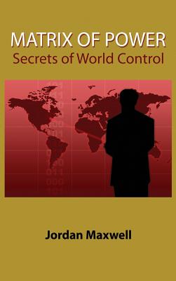 Matrix of Power: Secrets of World Control - Maxwell, Jordan