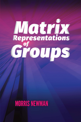 Matrix Representations of Groups - Newman, Morris