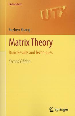 Matrix Theory: Basic Results and Techniques - Zhang, Fuzhen, Professor