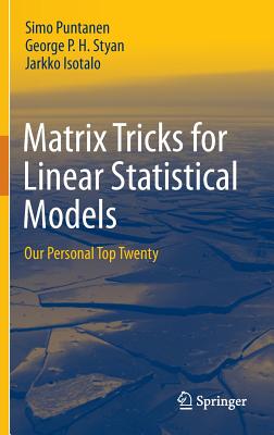 Matrix Tricks for Linear Statistical Models: Our Personal Top Twenty - Puntanen, Simo, and Styan, George P H, and Isotalo, Jarkko