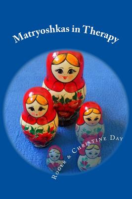 Matryoshkas in Therapy: Creative ways to use Russian dolls with clients - Day, Christine, and Day, Roger