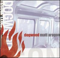 Matt Aragon - Dogwood