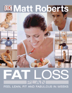 Matt Roberts' Fat Loss Plan: Feel Lean, Fit and Fabulous in Weeks - Roberts, Matt